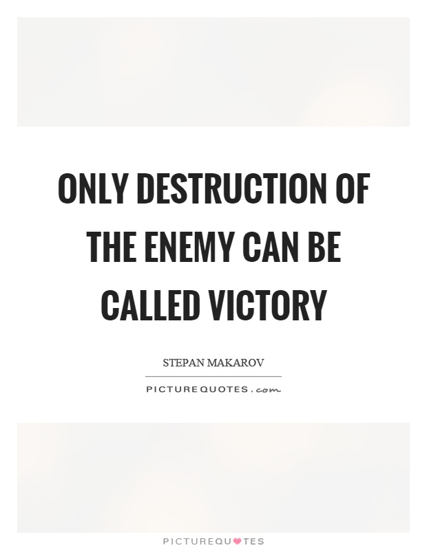Only destruction of the enemy can be called victory Picture Quote #1