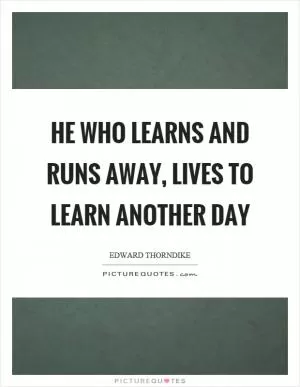 He who learns and runs away, lives to learn another day Picture Quote #1