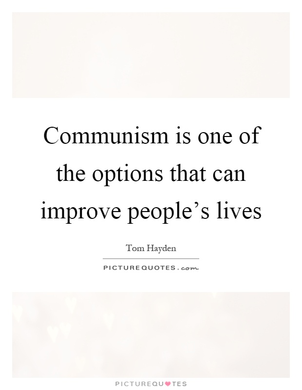 Communism is one of the options that can improve people's lives Picture Quote #1