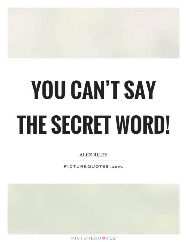 You can't say the secret word! Picture Quote #1