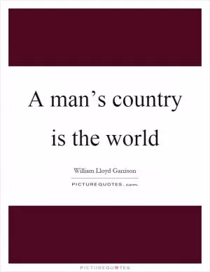 A man’s country is the world Picture Quote #1