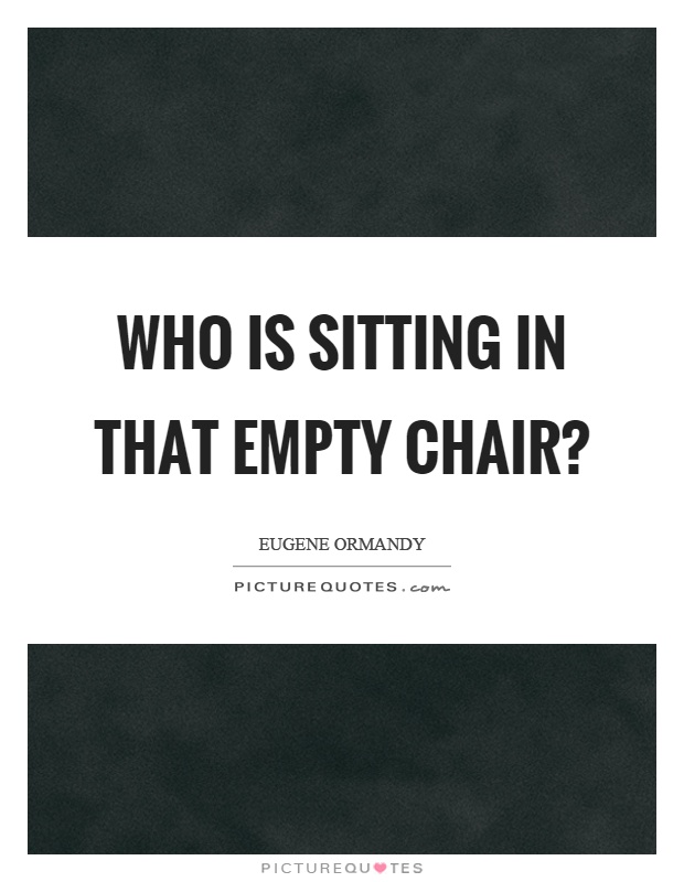 Who is sitting in that empty chair? Picture Quote #1