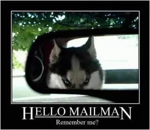 Hello mailman. Remember me? Picture Quote #1