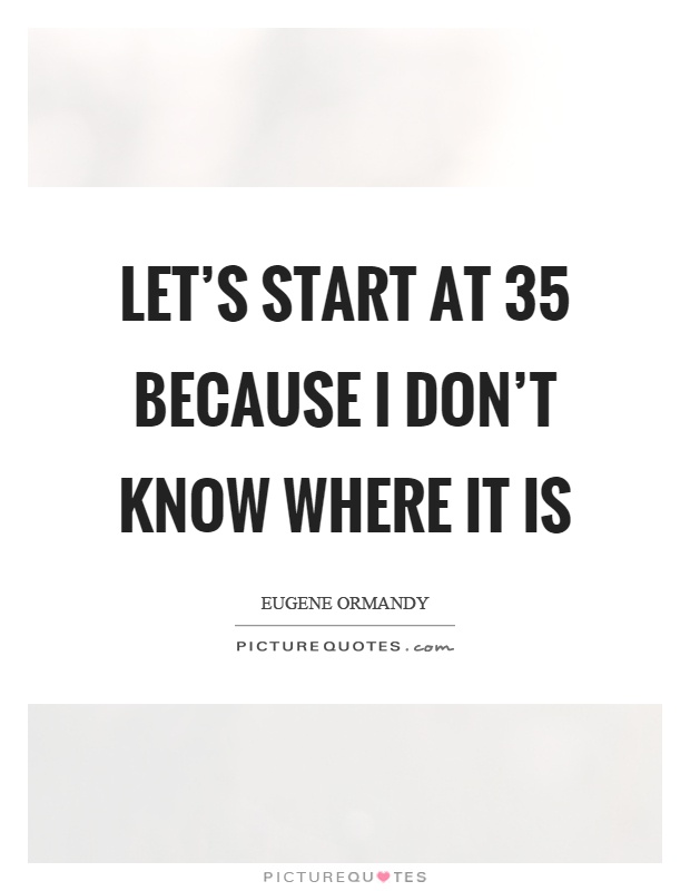 Let's start at 35 because I don't know where it is Picture Quote #1