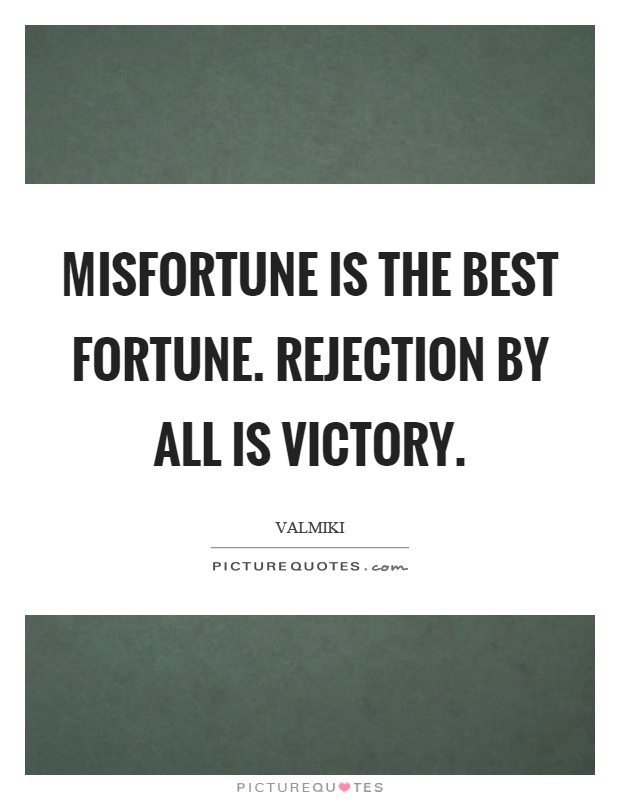 Misfortune is the best fortune. Rejection by all is victory Picture Quote #1
