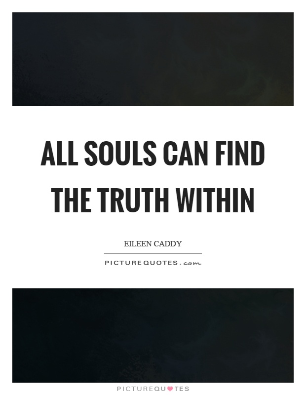 All souls can find the truth within Picture Quote #1