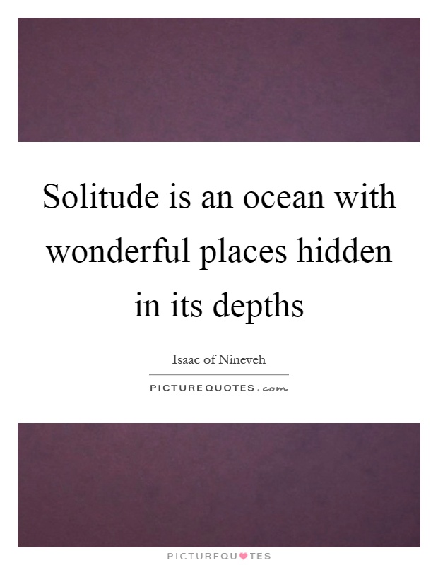 Solitude is an ocean with wonderful places hidden in its depths Picture Quote #1