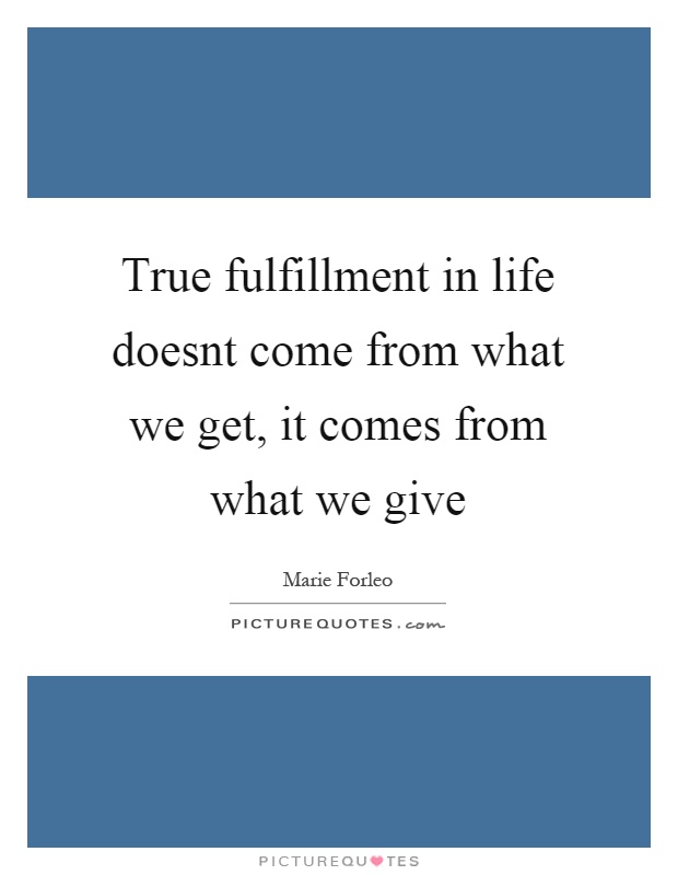 True fulfillment in life doesnt come from what we get, it comes from what we give Picture Quote #1