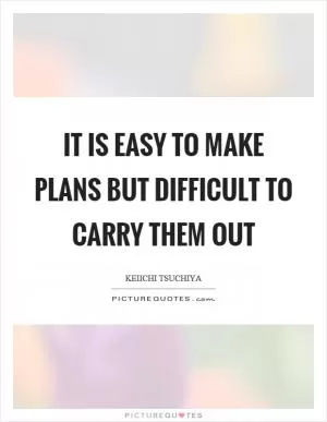 It is easy to make plans but difficult to carry them out Picture Quote #1