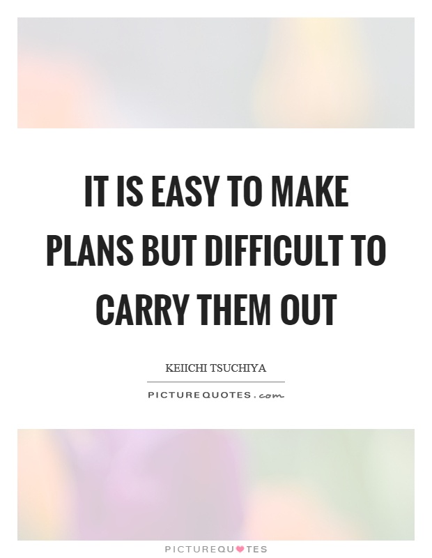 It is easy to make plans but difficult to carry them out Picture Quote #1