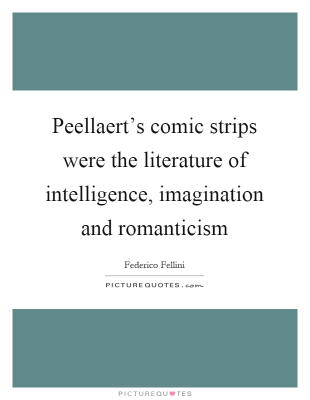 Peellaert's comic strips were the literature of intelligence, imagination and romanticism Picture Quote #1
