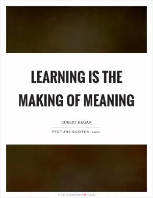 Learning is the making of meaning Picture Quote #1