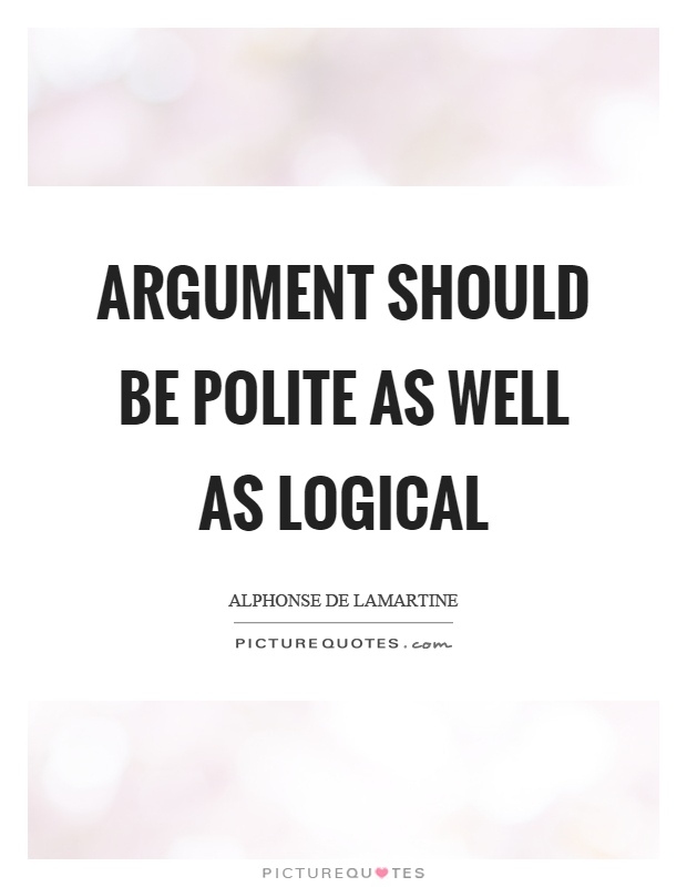 Argument should be polite as well as logical Picture Quote #1