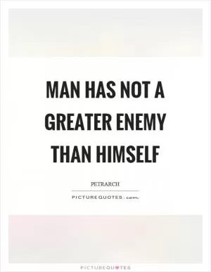 Man has not a greater enemy than himself Picture Quote #1