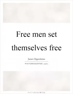Free men set themselves free Picture Quote #1