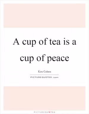 A cup of tea is a cup of peace Picture Quote #1