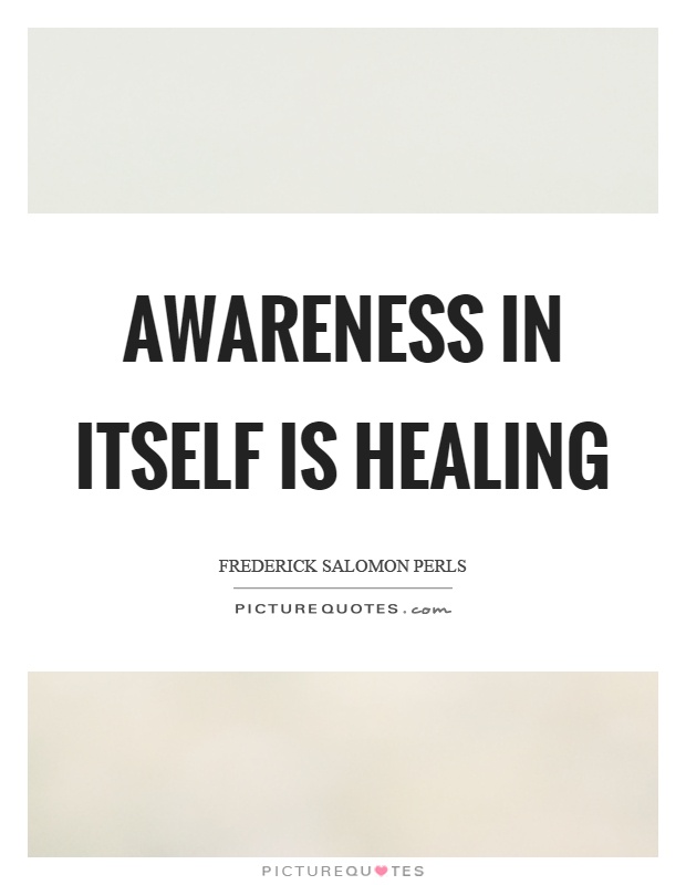 Awareness in itself is healing Picture Quote #1