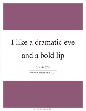I like a dramatic eye and a bold lip Picture Quote #1
