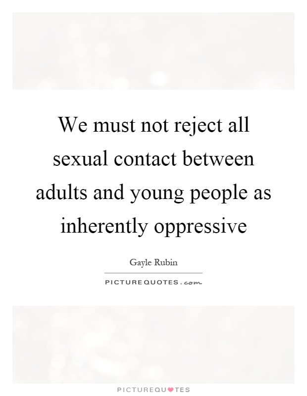 We must not reject all sexual contact between adults and young people as inherently oppressive Picture Quote #1