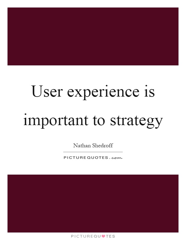 User experience is important to strategy Picture Quote #1