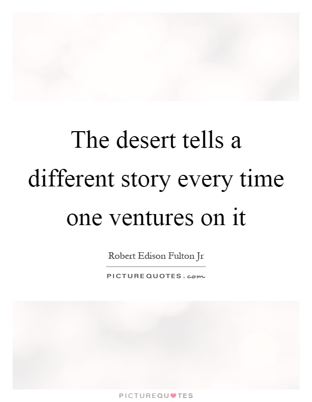 The desert tells a different story every time one ventures on it Picture Quote #1