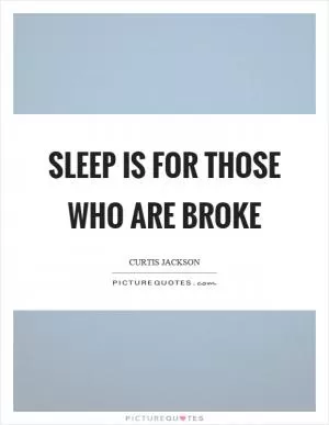 Sleep is for those who are broke Picture Quote #1