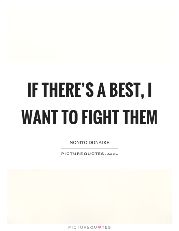 If there's a best, I want to fight them Picture Quote #1