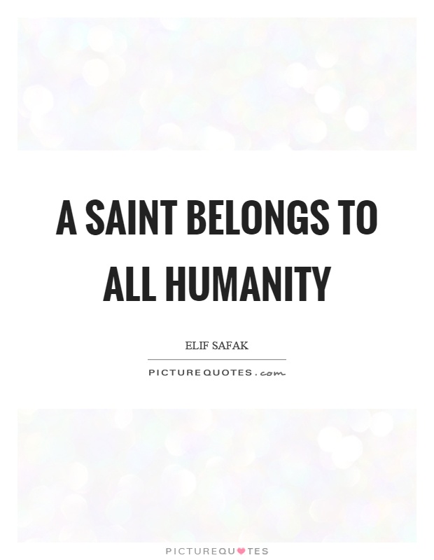 A saint belongs to all humanity Picture Quote #1