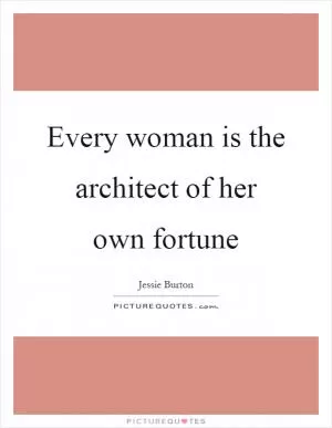 Every woman is the architect of her own fortune Picture Quote #1