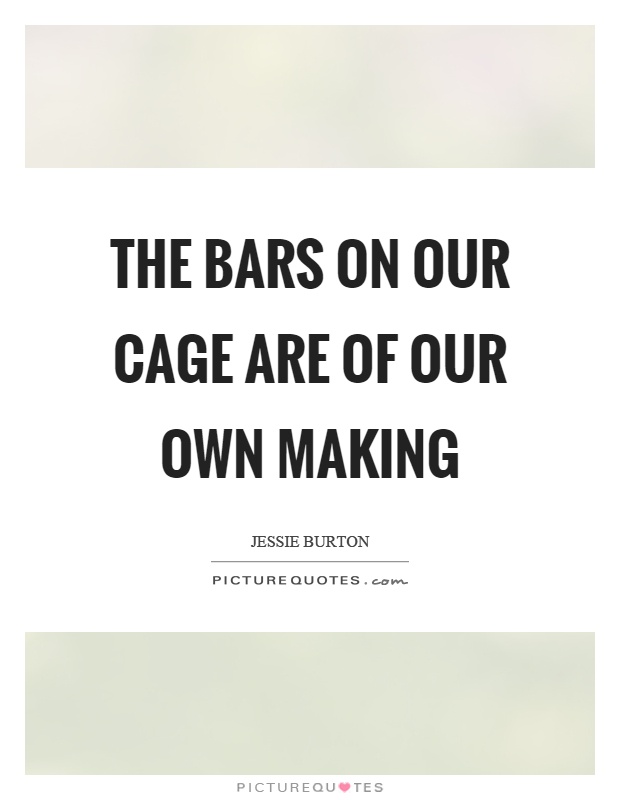 The bars on our cage are of our own making Picture Quote #1