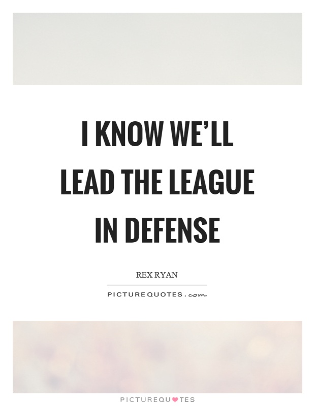 I know we'll lead the league in defense Picture Quote #1