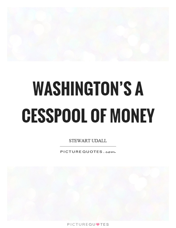 Washington's a cesspool of money Picture Quote #1