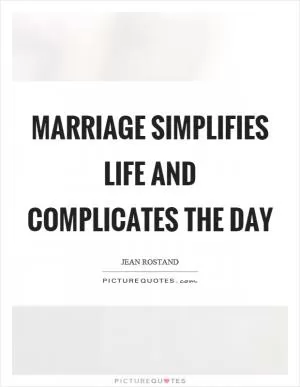 Marriage simplifies life and complicates the day Picture Quote #1