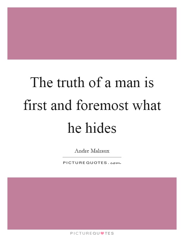 The truth of a man is first and foremost what he hides Picture Quote #1