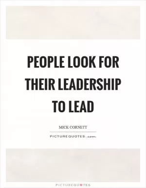 People look for their leadership to lead Picture Quote #1