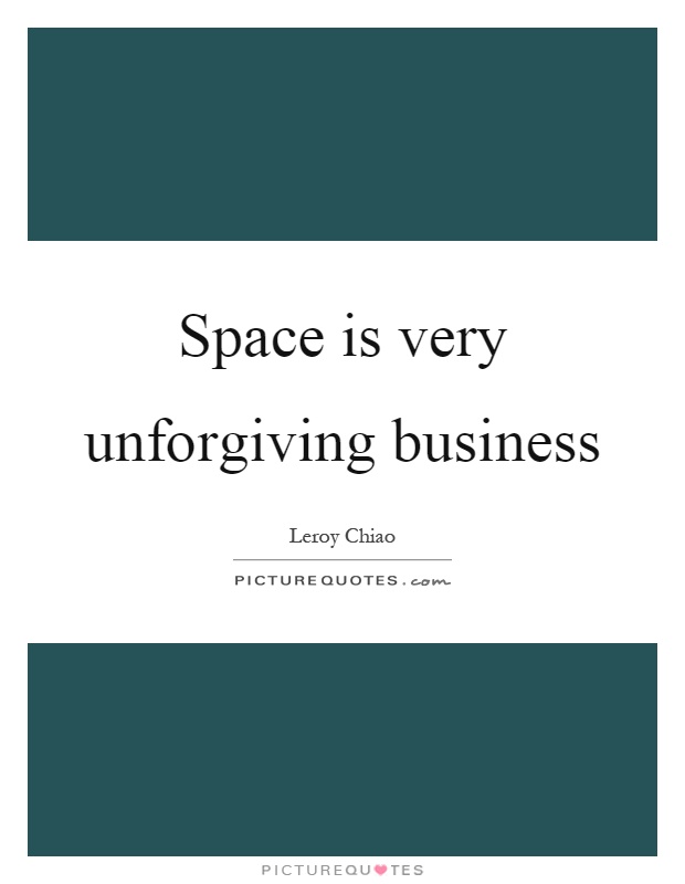 Space is very unforgiving business Picture Quote #1
