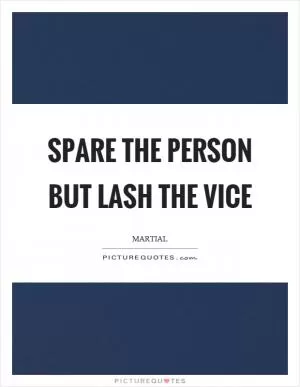 Spare the person but lash the vice Picture Quote #1