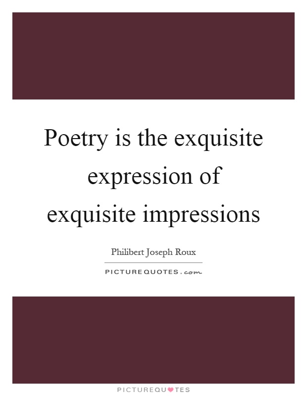 Poetry is the exquisite expression of exquisite impressions Picture Quote #1