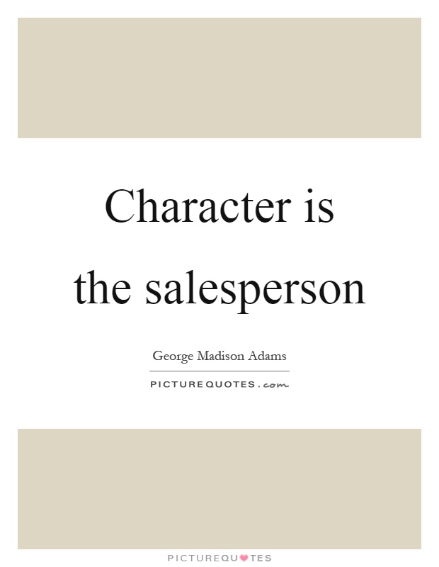Character is the salesperson Picture Quote #1