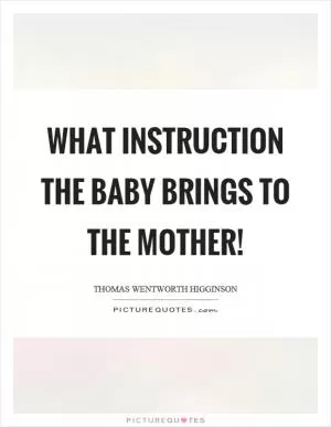 What instruction the baby brings to the mother! Picture Quote #1