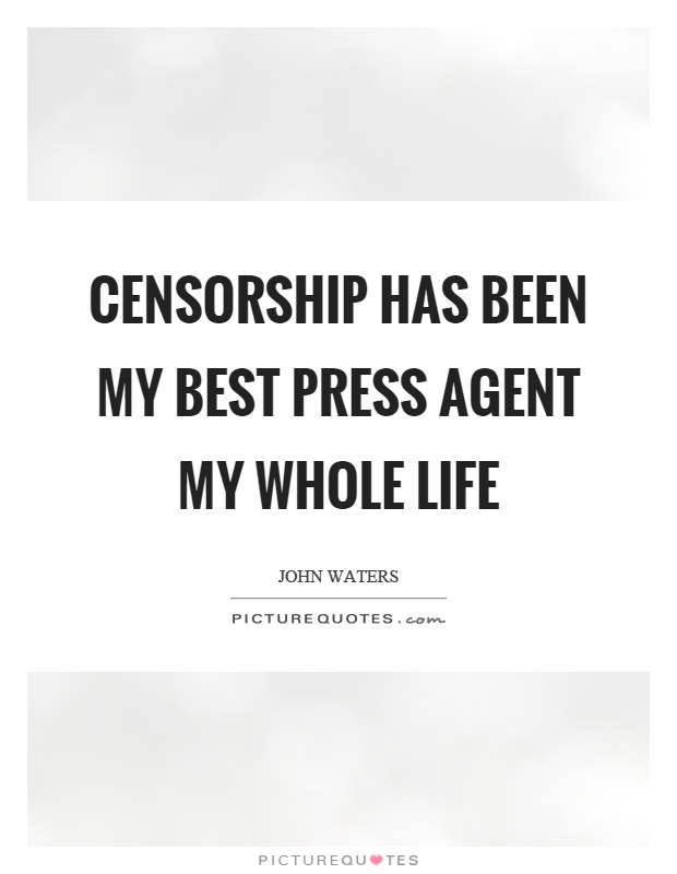 Censorship has been my best press agent my whole life Picture Quote #1