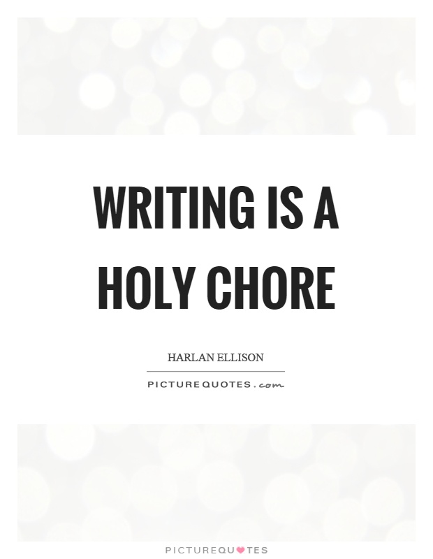 Writing is a holy chore Picture Quote #1