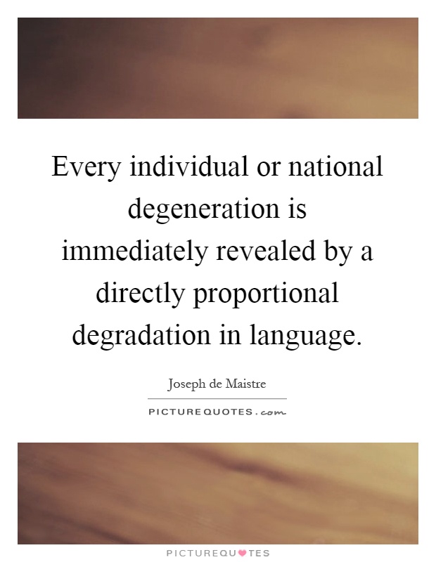 Every individual or national degeneration is immediately revealed by a directly proportional degradation in language Picture Quote #1