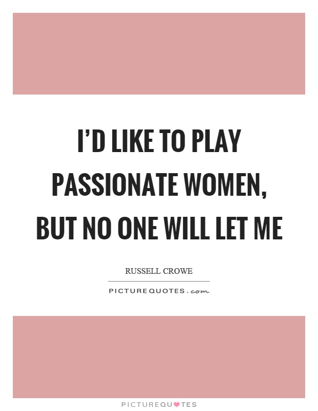 I'd like to play passionate women, but no one will let me Picture Quote #1