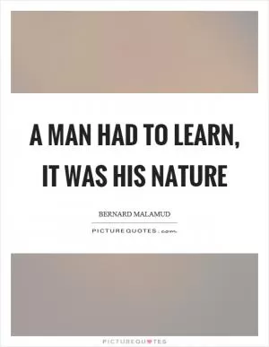A man had to learn, it was his nature Picture Quote #1