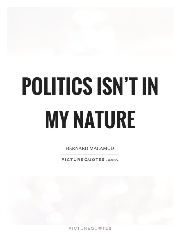 Politics isn't in my nature Picture Quote #1