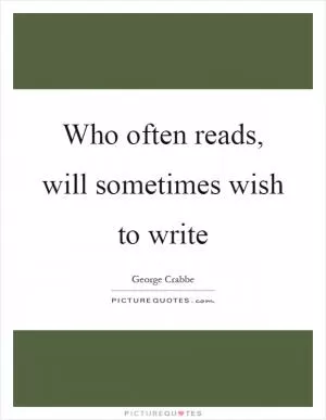 Who often reads, will sometimes wish to write Picture Quote #1