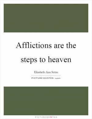 Afflictions are the steps to heaven Picture Quote #1