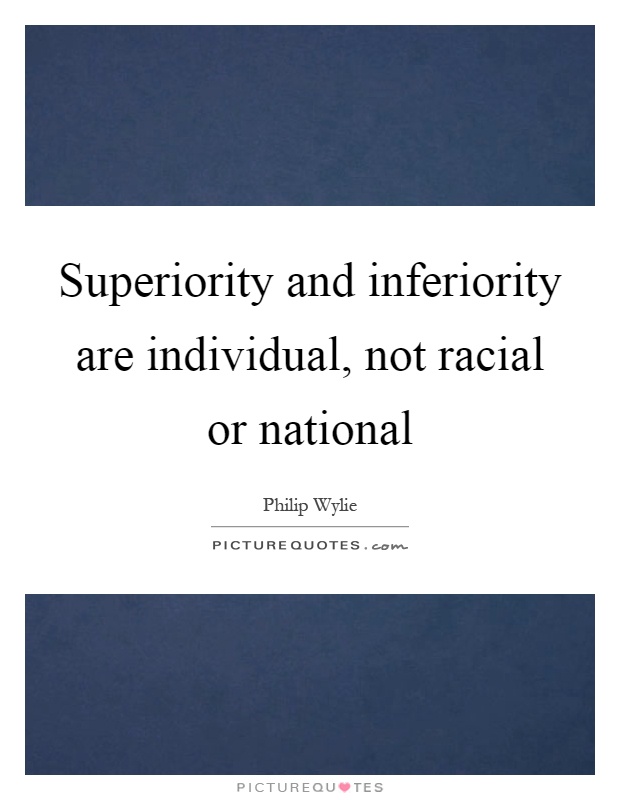 Superiority and inferiority are individual, not racial or national Picture Quote #1