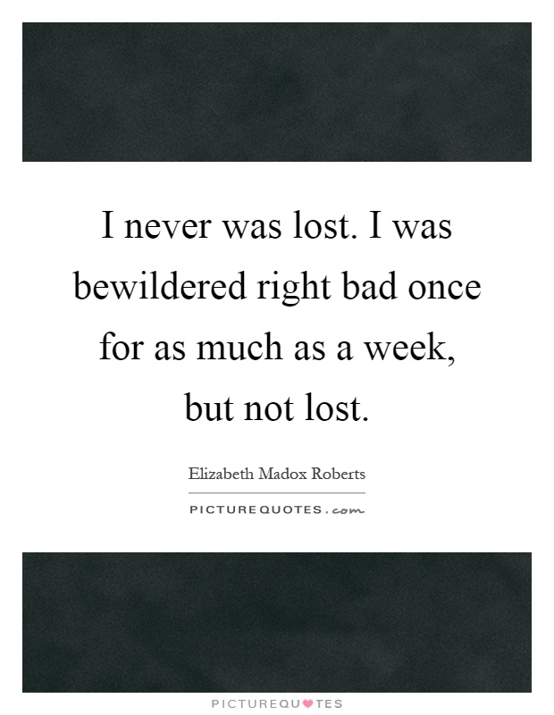 I never was lost. I was bewildered right bad once for as much as a week, but not lost Picture Quote #1